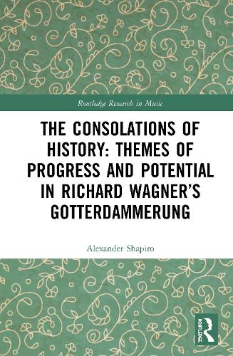 The Consolations of History: Themes of Progress and Potential in Richard Wagner’s Gotterdammerung
