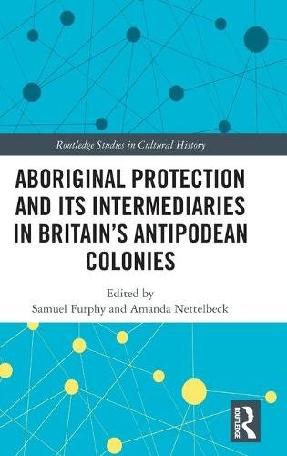 Aboriginal Protection and Its Intermediaries in Britain’s Antipodean Colonies