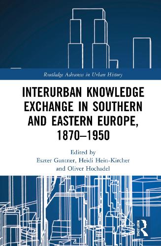 Interurban Knowledge Exchange in Southern and Eastern Europe, 1870–1950