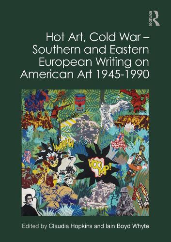Hot Art, Cold War � Southern and Eastern European Writing on American Art 1945-1990