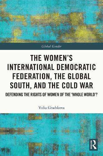 The Women’s International Democratic Federation, the Global South and the Cold War