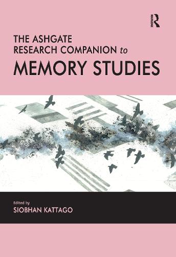 The Ashgate Research Companion to Memory Studies