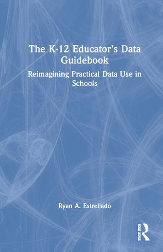 The K-12 Educator’s Data Guidebook