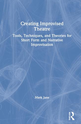 Creating Improvised Theatre