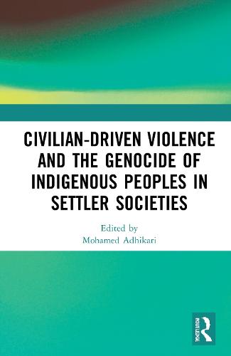 Civilian-Driven Violence and the Genocide of Indigenous Peoples in Settler Societies