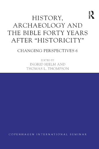 History, Archaeology and The Bible Forty Years After Historicity