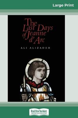 The Last Days of Jeanne d'Arc (16pt Large Print Edition)