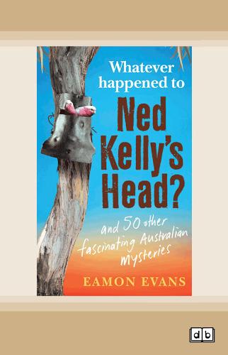 Whatever Happened to Ned Kelly's Head