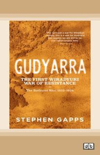 Gudyarra: The First Wiradyuri War of Resistance â€” The Bathurst War, 1822â€“1824