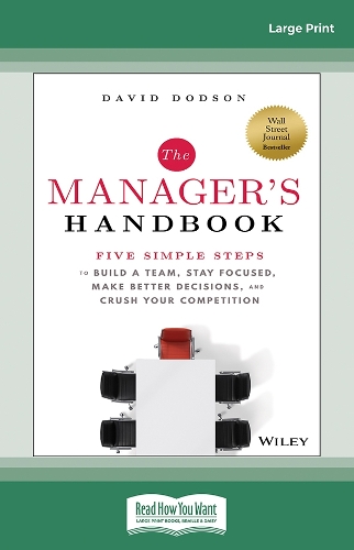 The Manager's Handbook: Five Simple Steps to Build a Team, Stay Focused, Make Better Decisions, and Crush Your Competition