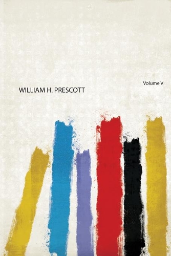 Edition de Luxe of the Complete Works of William H. Prescott Volume 5