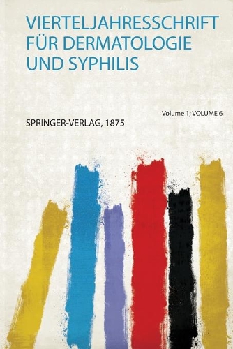 Vierteljahresschrift Für Dermatologie und Syphilis Volume 1
