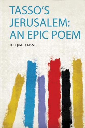 Tasso's Jerusalem: an Epic Poem