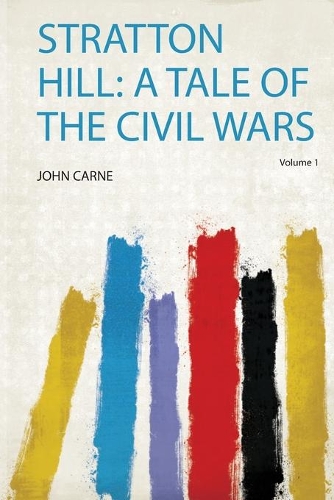Stratton Hill: a Tale of the Civil Wars Volume 1