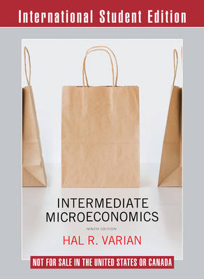 Intermediate Microeconomics A Modern Approach 9th International Student Edition + Workouts in Intermediate Microeconomics for Intermediate Microeconomics and Intermediate Microeconomics with Calculus, Ninth Edition