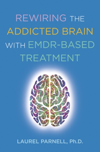 Rewiring the Addicted Brain with EMDR-Based Treatment