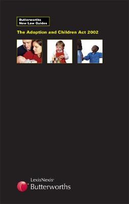 Butterworths New Law Guide: The Adoption and Children Act 2002