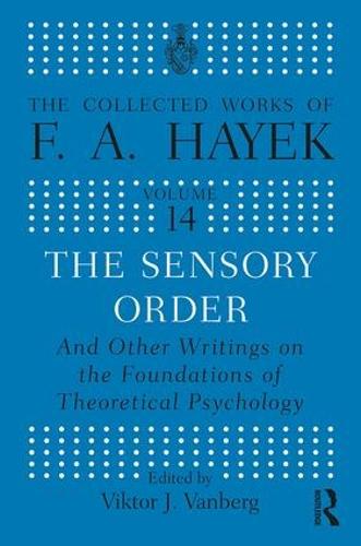 The Sensory Order and Other Writings on the Foundations of Theoretical Psychology