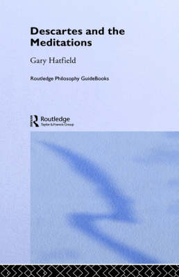 Routledge Philosophy Guidebook to Descartes and the Meditations