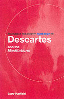 Routledge Philosophy Guidebook to Descartes and the "Meditations"