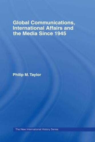 Global Communications, International Affairs and the Media Since 1945