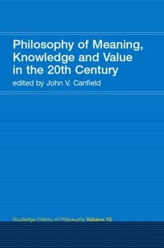 Philosophy of Meaning, Knowledge and Value in the Twentieth Century