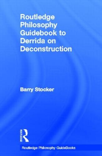 Routledge Philosophy Guidebook to Derrida on Deconstruction