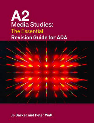 A2 Media Studies: the Essential Revision Guide for AQA