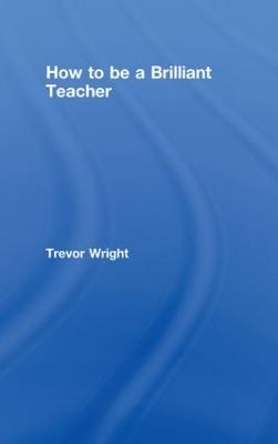 How to Be a Brilliant Teacher