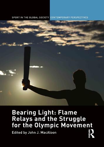 Bearing Light: Flame Relays and the Struggle for the Olympic Movement