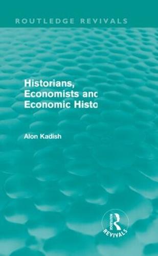 Historians, Economists, and Economic History (Routledge Revivals)