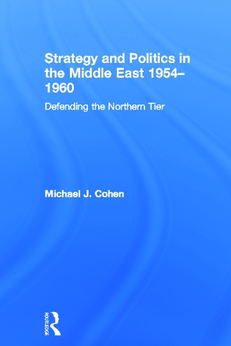 Strategy and Politics in the Middle East, 1954-1960