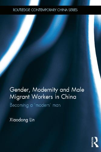 Gender, Modernity and Male Migrant Workers in China