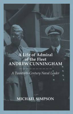 A Life of Admiral of the Fleet Andrew Cunningham