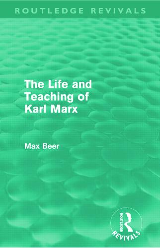 The Life and Teaching of Karl Marx (Routledge Revivals)