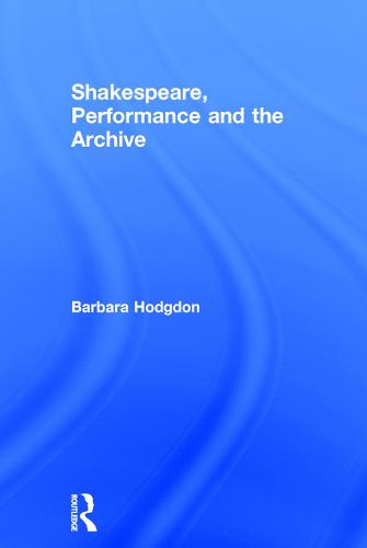 Shakespeare, Performance and the Archive