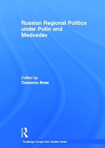 Russian Regional Politics under Putin and Medvedev