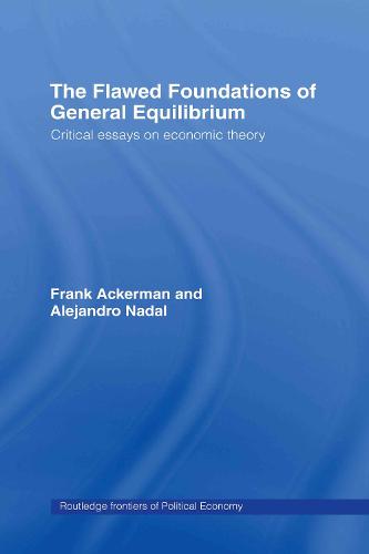The Flawed Foundations of General Equilibrium Theory