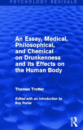 An Essay, Medical, Philosophical, and Chemical on Drunkenness and its Effects on the Human Body (Psychology Revivals)