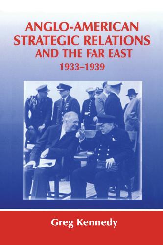 Anglo-American Strategic Relations and the Far East, 1933-1939