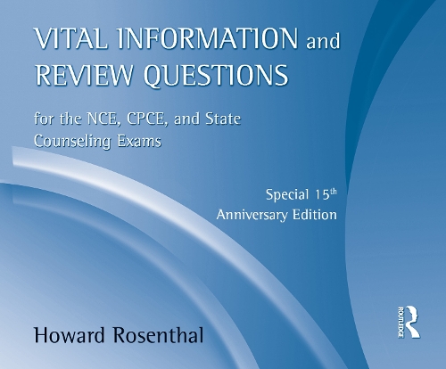 Vital Information and Review Questions for the NCE, CPCE, and State Counseling Exams
