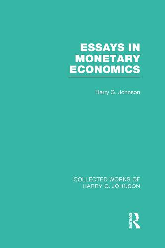Essays in Monetary Economics (Collected Works of Harry Johnson)