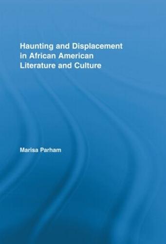 Haunting and Displacement in African American Literature and Culture
