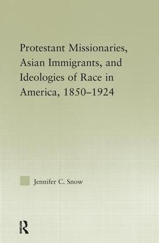 Protestant Missionaries, Asian Immigrants, and Ideologies of Race in America, 1850–1924