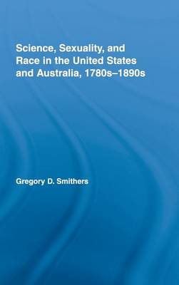 Science, Sexuality, and Race in the United States and Australia, 1780s-1890s