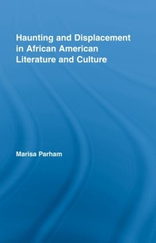 Haunting and Displacement in African American Literature and Culture