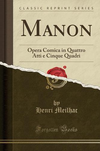 Manon: Opera Comica in Quattro Atti e Cinque Quadri (Classic Reprint)