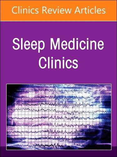 The Parasomnias, An Issue of Sleep Medicine Clinics Volume 19-1