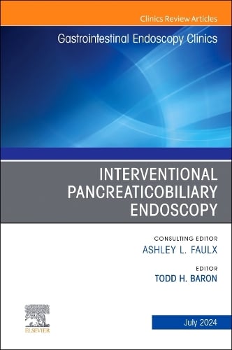 Interventional Pancreaticobiliary Endoscopy, An Issue of Gastrointestinal Endoscopy Clinics Volume 34-3