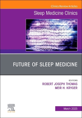 Future of Sleep Medicine, An Issue of Sleep Medicine Clinics Volume 20-1